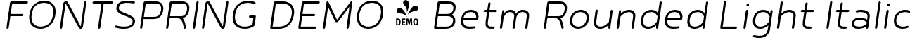 FONTSPRING DEMO - Betm Rounded Light Italic font - Fontspring-DEMO-betmrounded-lightitalic.otf