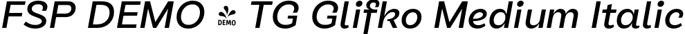 FSP DEMO - TG Glifko Medium Italic font - Fontspring-DEMO-tgglifko-mediumitalic.otf