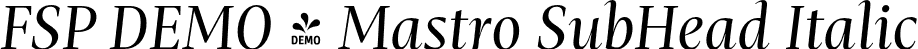 FSP DEMO - Mastro SubHead Italic font - Fontspring-DEMO-mastro-subheadregularitalic.otf