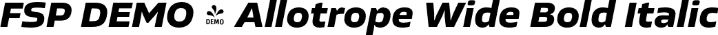 FSP DEMO - Allotrope Wide Bold Italic font - Fontspring-DEMO-allotropewide-bolditalic.otf