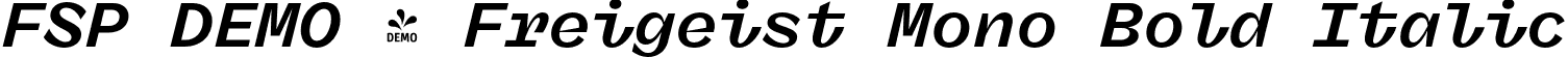 FSP DEMO - Freigeist Mono Bold Italic font - Fontspring-DEMO-freigeistmono-bolditalic.otf