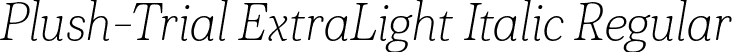 Plush-Trial ExtraLight Italic Regular font - Plush-Trial-ExtraLightItalic.otf
