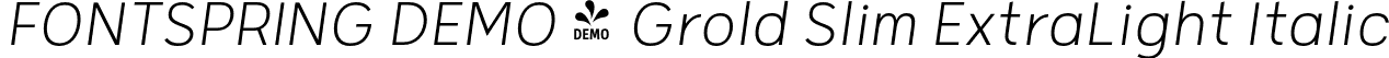 FONTSPRING DEMO - Grold Slim ExtraLight Italic font - Fontspring-DEMO-groldslim-extralightitalic.otf