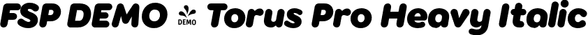 FSP DEMO - Torus Pro Heavy Italic font - Fontspring-DEMO-toruspro-heavyitalic.otf