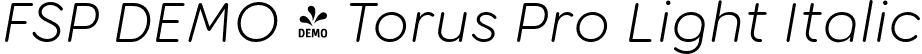 FSP DEMO - Torus Pro Light Italic font - Fontspring-DEMO-toruspro-lightitalic.otf