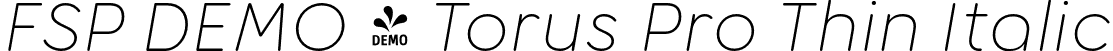FSP DEMO - Torus Pro Thin Italic font - Fontspring-DEMO-toruspro-thinitalic.otf