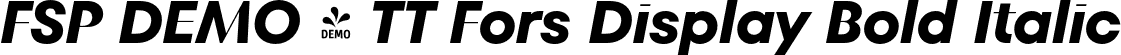 FSP DEMO - TT Fors Display Bold Italic font - Fontspring-DEMO-tt_fors_display_bold_italic.otf