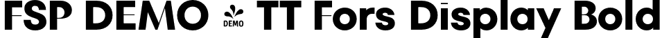 FSP DEMO - TT Fors Display Bold font - Fontspring-DEMO-tt_fors_display_bold.otf