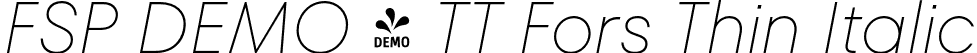 FSP DEMO - TT Fors Thin Italic font - Fontspring-DEMO-tt_fors_thin_italic.otf