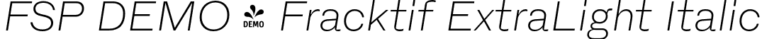 FSP DEMO - Fracktif ExtraLight Italic font - Fontspring-DEMO-fracktif-extralightitalic.otf