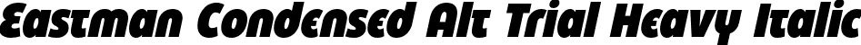 Eastman Condensed Alt Trial Heavy Italic font - Eastman-Condensed-Alt-Heavy-Italic-trial.otf