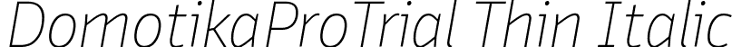 DomotikaProTrial Thin Italic font - Domotika-Pro-Thin-Italic-trial.ttf
