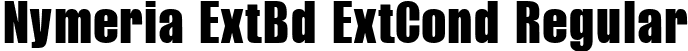 Nymeria ExtBd ExtCond Regular font - Nymeria-ExtraBoldExtraCondensed.ttf