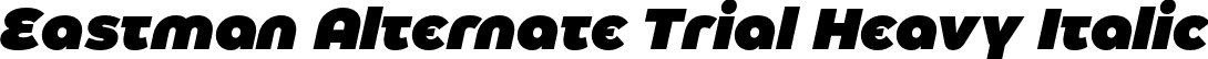 Eastman Alternate Trial Heavy Italic font - EastmanAlternateTrial-HeavyItalic.otf