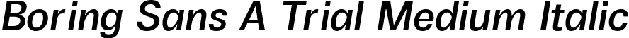 Boring Sans A Trial Medium Italic font - Boring-Sans-A-Medium-Italic-trial.ttf