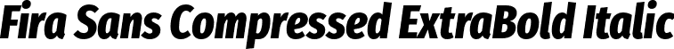 Fira Sans Compressed ExtraBold Italic font - FiraSansCompressed-ExtraBoldItalic.otf