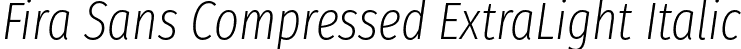 Fira Sans Compressed ExtraLight Italic font - FiraSansCompressed-ExtraLightItalic.otf