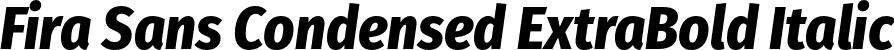Fira Sans Condensed ExtraBold Italic font - FiraSansCondensed-ExtraBoldItalic.otf