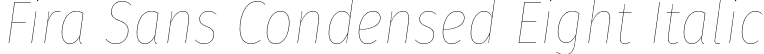 Fira Sans Condensed Eight Italic font - FiraSansCondensed-EightItalic.otf