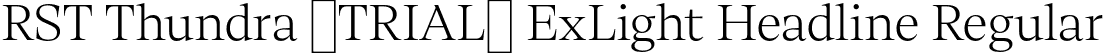 RST Thundra (TRIAL) ExLight Headline Regular font - RSTThundraTRIAL-ExtraLightHeadline.otf