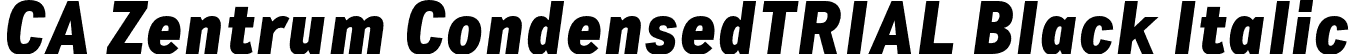 CA Zentrum CondensedTRIAL Black Italic font - CAZentrumCondensed-BlackItalic.otf