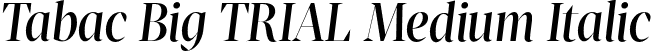 Tabac Big TRIAL Medium Italic font - TabacBigTRIAL-MediumItalic.otf