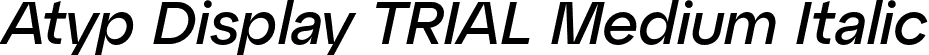Atyp Display TRIAL Medium Italic font - AtypDisplayTRIAL-MediumItalic.otf