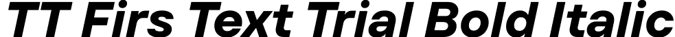 TT Firs Text Trial Bold Italic font - TT-Firs-Text-Trial-Bold-Italic.ttf