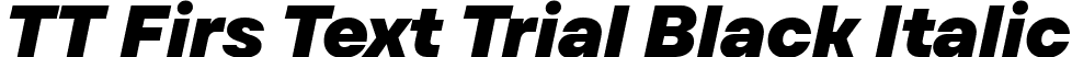 TT Firs Text Trial Black Italic font - TT-Firs-Text-Trial-Black-Italic.ttf