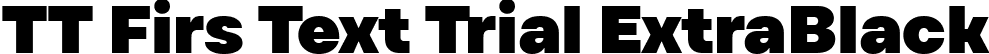 TT Firs Text Trial ExtraBlack font - TT-Firs-Text-Trial-ExtraBlack.ttf
