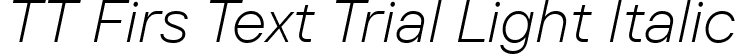 TT Firs Text Trial Light Italic font - TT-Firs-Text-Trial-Light-Italic.ttf