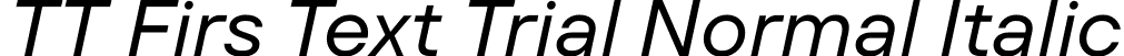 TT Firs Text Trial Normal Italic font - TT-Firs-Text-Trial-Normal-Italic.ttf