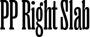 PP Right Slab font - PP-Right-Slab-Tall-Regular.otf