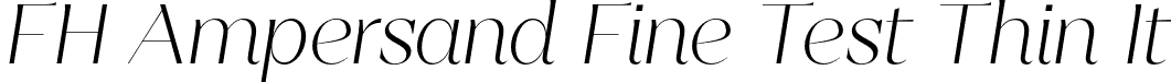 FH Ampersand Fine Test Thin It font - FHAmpersandFineTest-ThinItalic.otf
