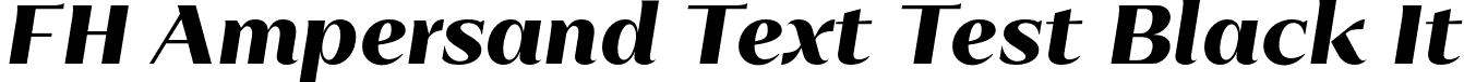 FH Ampersand Text Test Black It font - FHAmpersandTextTest-BlackItalic.otf