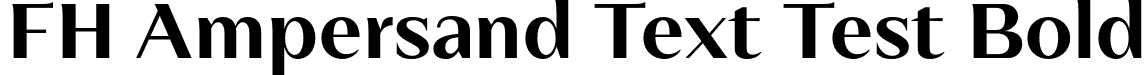 FH Ampersand Text Test Bold font - FHAmpersandTextTest-Bold.otf