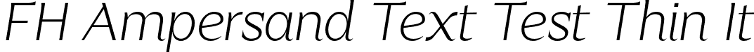 FH Ampersand Text Test Thin It font - FHAmpersandTextTest-ThinItalic.otf