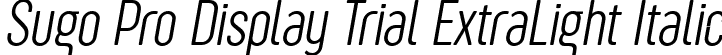 Sugo Pro Display Trial ExtraLight Italic font - Sugo-Pro-Display-ExtraLight-Italic-trial.ttf