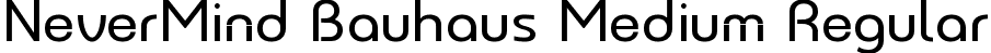 NeverMind Bauhaus Medium Regular font - NeverMindBauhaus-Medium.ttf
