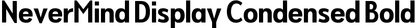 NeverMind Display Condensed Bold font - NeverMindDisplayCondensed-Bold.ttf