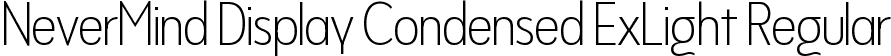 NeverMind Display Condensed ExLight Regular font - NeverMindDisplayCondensed-ExtraLight.ttf