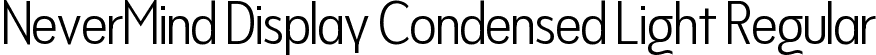 NeverMind Display Condensed Light Regular font - NeverMindDisplayCondensed-Light.ttf