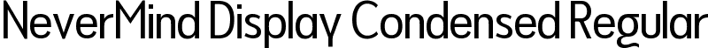 NeverMind Display Condensed Regular font - NeverMindDisplayCondensed-Regular.ttf