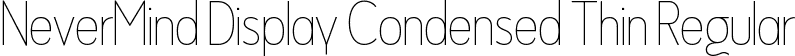 NeverMind Display Condensed Thin Regular font - NeverMindDisplayCondensed-Thin.ttf