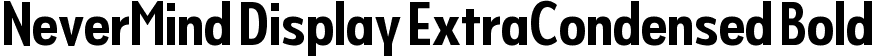 NeverMind Display ExtraCondensed Bold font - NeverMindDisplayExtraCondensed-Bold.ttf