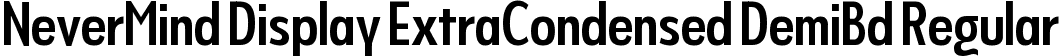 NeverMind Display ExtraCondensed DemiBd Regular font - NeverMindDisplayExtraCondensed-DemiBold.ttf