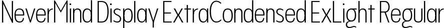 NeverMind Display ExtraCondensed ExLight Regular font - NeverMindDisplayExtraCondensed-ExtraLight.ttf
