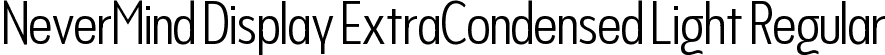 NeverMind Display ExtraCondensed Light Regular font - NeverMindDisplayExtraCondensed-Light.ttf