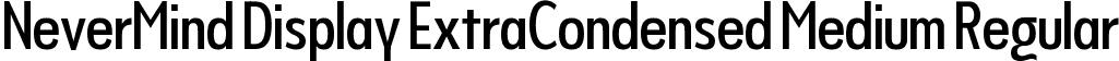 NeverMind Display ExtraCondensed Medium Regular font - NeverMindDisplayExtraCondensed-Medium.ttf