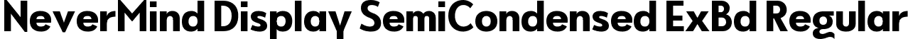 NeverMind Display SemiCondensed ExBd Regular font - NeverMindDisplaySemiCondensed-Extrabold.ttf